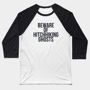 BEWARE OF HITCHHIKING GHOSTS Baseball T-Shirt